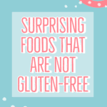There are many foods that may surprise you are not gluten-free.
