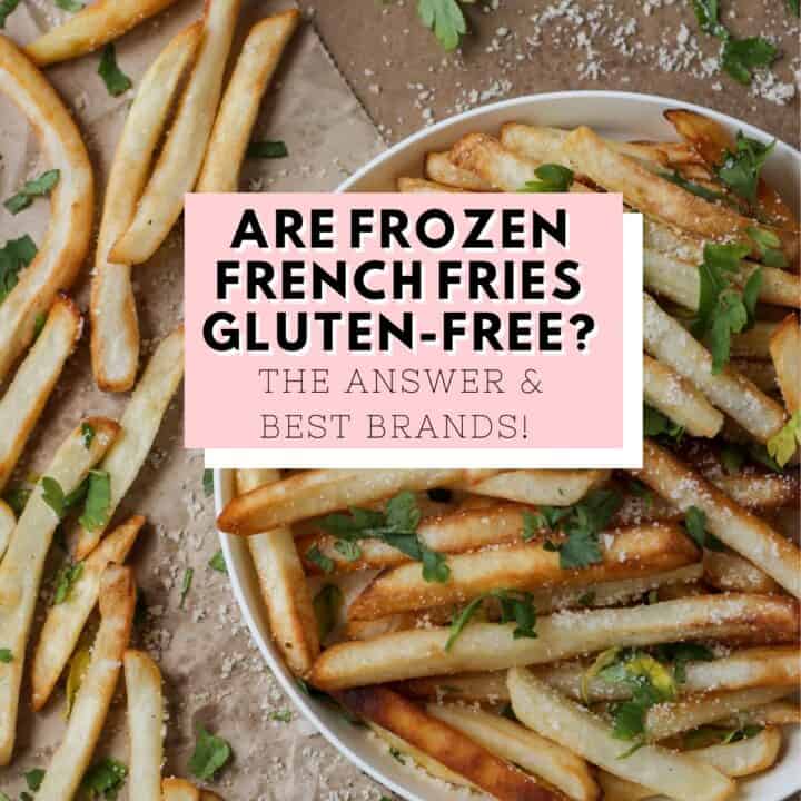 French fries in a bowl with fries and parsley scattered about. Text overlay: Are frozen French fries gluten-free? The answer and best brands.