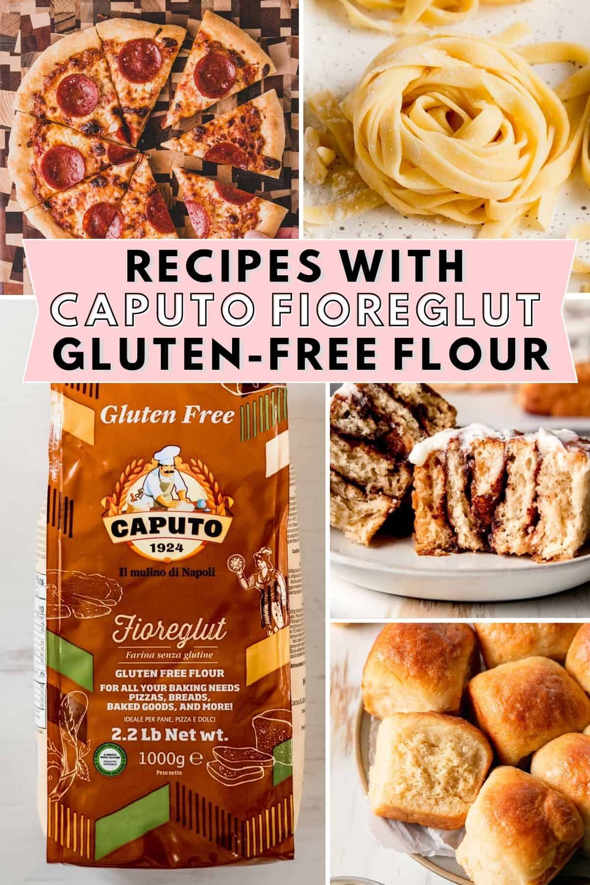 Image collage featuring a bag of Caputo Fioreglut and pizza, cinnamon rolls, pasta, and dinner rolls. Text overlay: Recipes with Caputo Fioreglut gluten-free flour.